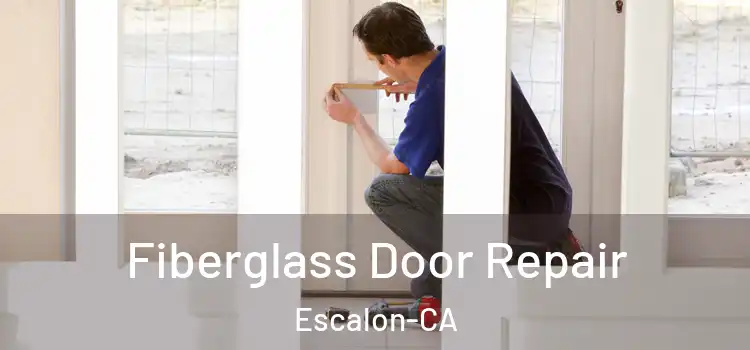  Fiberglass Door Repair Escalon-CA